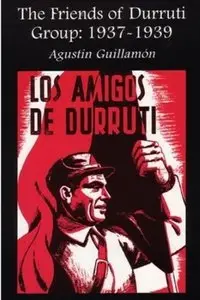 The Friends of Durruti Group: 1937-1939