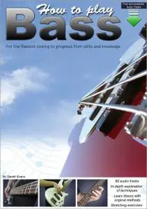 How to Play Bass: For the Bassist Looking to Progress Their Skills and Knowledge