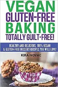 Vegan Gluten-Free Baking: Totally Guilt-Free!