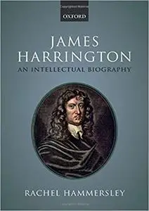 James Harrington: An Intellectual Biography (Repost)