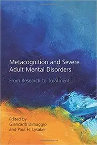 Metacognition and Severe Adult Mental Disorders: From Research to Treatment