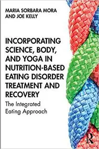 Incorporating Science, Body, and Yoga in Nutrition-Based Eating Disorder Treatment and Recovery: The Integrated Eating A