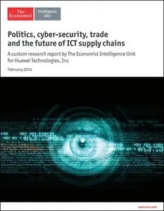 The Economist (Intelligence Unit) - Politics, cyber-security, trade and the future of ICT supply chains (February 2014)
