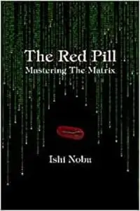 The Red Pill: Mastering The Matrix