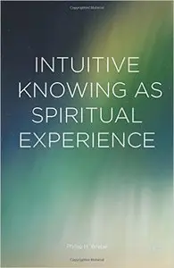 Intuitive Knowing as Spiritual Experience (Repost)