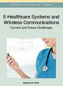 E-Healthcare Systems and Wireless Communications: Current and Future Challenges (Repost)