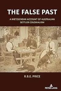 The False Past: A Nietzschean Account of Australian Settler Colonialism