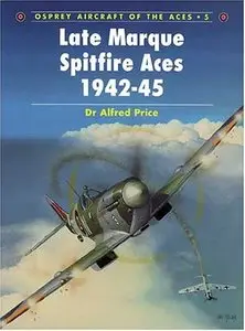 Late Marque Spitfire Aces 1942-45 (Aircraft of the Aces No 5) [Repost]