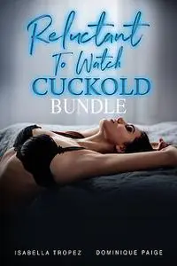 «Reluctant To Watch Cuckold Bundle» by Dominique Paige, Isabella Tropez