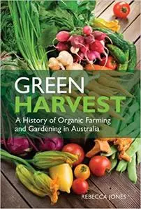 Green Harvest [OP]: A History of Organic Farming and Gardening in Australia