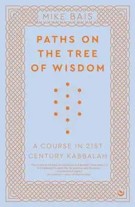 Paths on the Tree of Wisdom: A Course in 21st Century Kabbalah