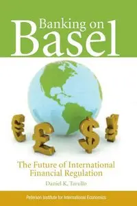 Banking on Basel: The Future of International Financial Regulation