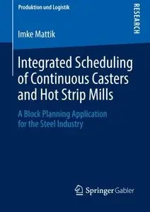 Integrated Scheduling of Continuous Casters and Hot Strip Mills: A Block Planning Application for the Steel Industry