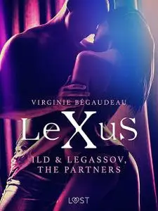 «LeXuS: Ild & Legassov, The Partners – Erotic Dystopia» by Virginie Bégaudeau
