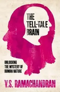 The Tell-Tale Brain: Unlocking the Mystery of Human Nature (Repost)