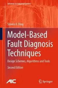 Model-Based Fault Diagnosis Techniques: Design Schemes, Algorithms and Tools, 2nd edition (repost)