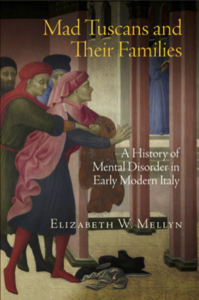 Mad Tuscans and Their Families: A History of Mental Disorder in Early Modern Italy