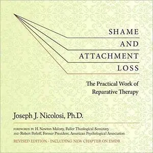 Shame and Attachment Loss: The Practical Work of Reparative Therapy [Audiobook]