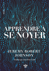 Apprendre à se noyer - Jeremy Robert Johnson