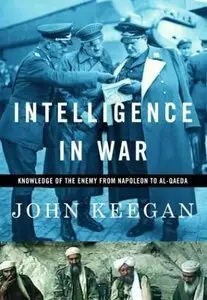 Intelligence in War: Knowledge of the Enemy from Napoleon to Al-Qaeda (Repost)