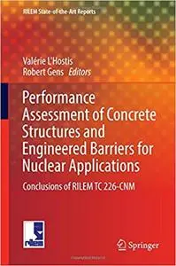 Performance Assessment of Concrete Structures and Engineered Barriers for Nuclear Applications: Conclusions of RILEM TC 226-CNM