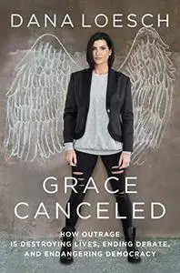 Grace Canceled: How Outrage is Destroying Lives, Ending Debate, and Endangering Democracy (Repost)