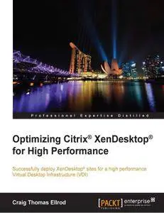 Optimizing Citrix® XenDesktop® for High Performance