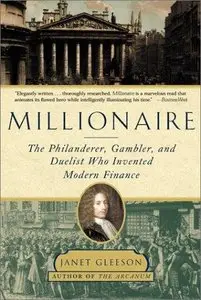 Janet Gleeson - Millionaire: The Philanderer, Gambler, and Duelist Who Invented Modern Finance