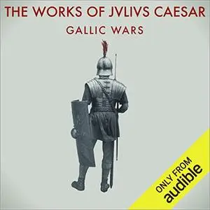 The Works of Julius Caesar: The Gallic Wars [Audiobook]