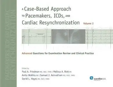 A Case-Based Approach to Pacemakers, ICDs, and Cardiac Resynchronization: Advanced Questions for Examination Review and Clinica