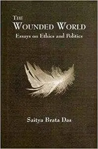 The Wounded World: Essays on Ethics and Politics