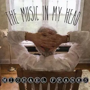 Michael Franks - The Music In My Head (2018) [Official Digital Download]