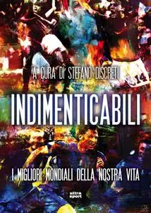 Stefano Discreti - Indimenticabili. I migliori mondiali della nostra vita