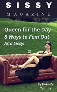 Sissy Magazine: Queen for a Day: 8 Ways to Fem Out as a Sissy！