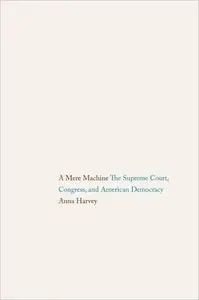 A Mere Machine: The Supreme Court, Congress, and American Democracy