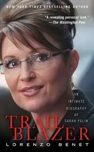 «Trailblazer: An Intimate Biography of Sarah Palin» by Lorenzo Benet