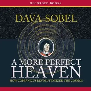 A More Perfect Heaven: How Copernicus Revolutionized the Cosmos [Audiobook]