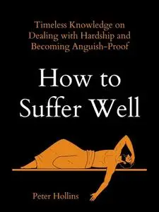 «How to Suffer Well» by Peter Hollins