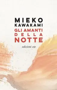 Mieko Kawakami - Gli amanti della notte