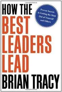 How the Best Leaders Lead: Proven Secrets to Getting the Most Out of Yourself and Others (repost)