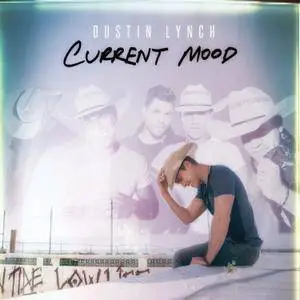 Dustin Lynch - Current Mood (2017) [Official Digital Download]