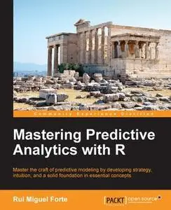 «Mastering Predictive Analytics with R» by Rui Miguel Forte