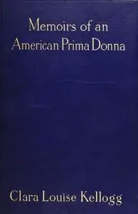 «Memoirs of an American Prima Donna» by Clara Louise Kellogg