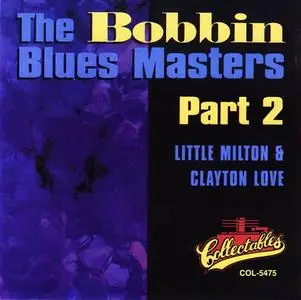 Little Milton & Clayton Love - The Bobbin Blues Masters Part 1-2 (1994)