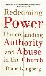 Redeeming Power: Understanding Authority and Abuse in the Church