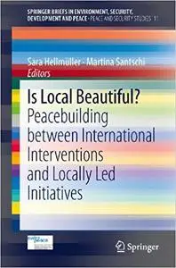 Is Local Beautiful?: Peacebuilding between International Interventions and Locally Led Initiatives (Repost)