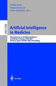 Artificial Intelligence in Medicine: 9th Conference on Artificial Intelligence, in Medicine in Europe, AIME 2003, Protaras, Cyp