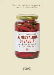 Fausto Vitaliano - La mezzaluna di sabbia. Le ultime indagini di Gori Misticò