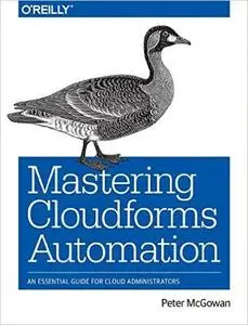 Mastering CloudForms Automation: An Essential Guide for Cloud Administrators (repost)