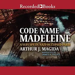 Code Name Madeleine: A Sufi Spy in Nazi-Occupied Paris [Audiobook]